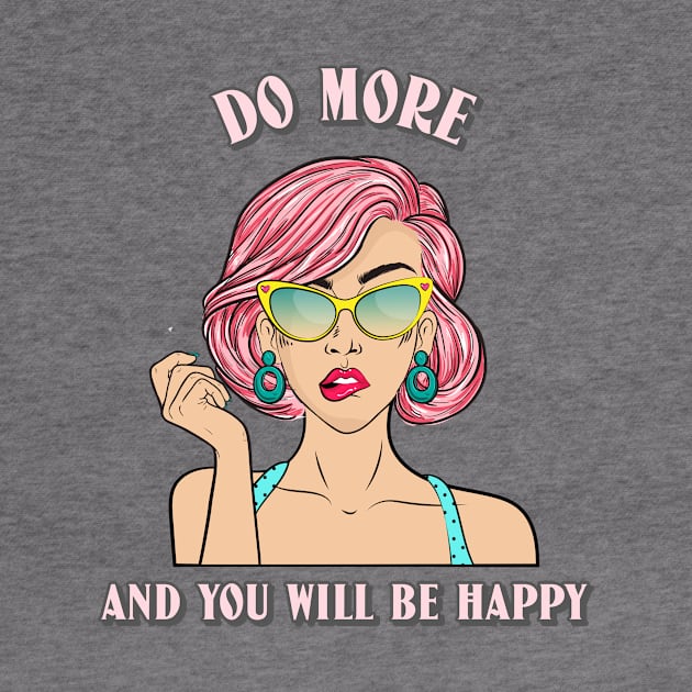 DO MORE AND YOU WILL BE HAPPY by POSITIVE HOBBY68